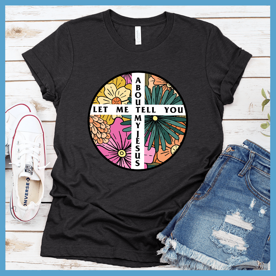 Let Me Tell You About My Jesus T-Shirt Colored Edition