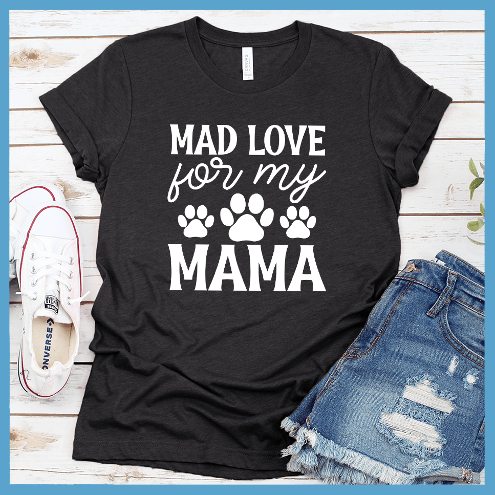 Mad Love For My Mama T-Shirt