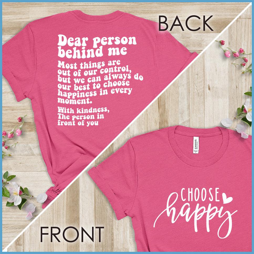 Dear Person Behind Me, Choose Happy Version 3 T-Shirt
