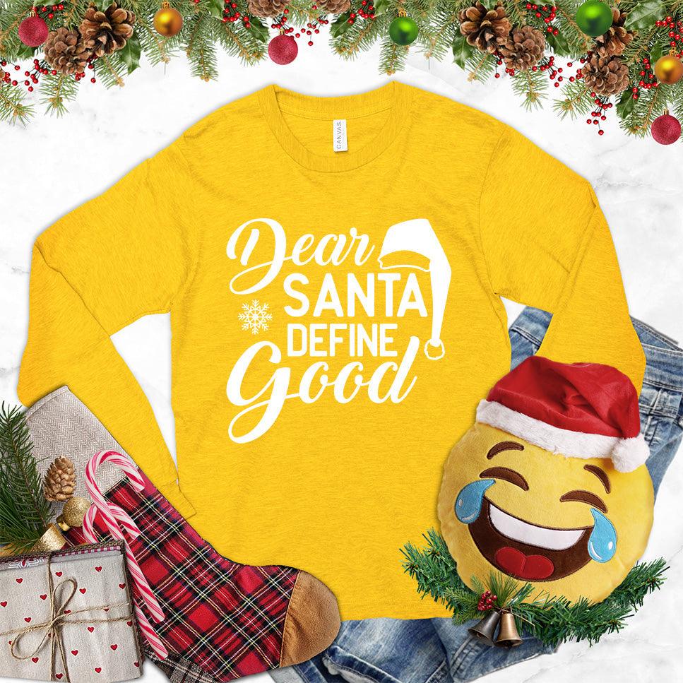 Dear Santa Define Good Long Sleeves Gold - Cheeky 'Dear Santa Define Good' long sleeve holiday shirt with festive graphic design