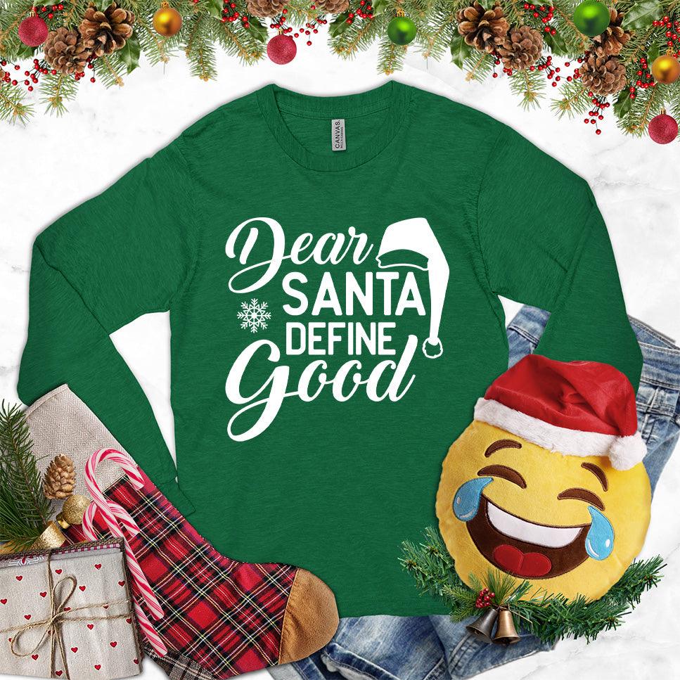 Dear Santa Define Good Long Sleeves Kelly - Cheeky 'Dear Santa Define Good' long sleeve holiday shirt with festive graphic design