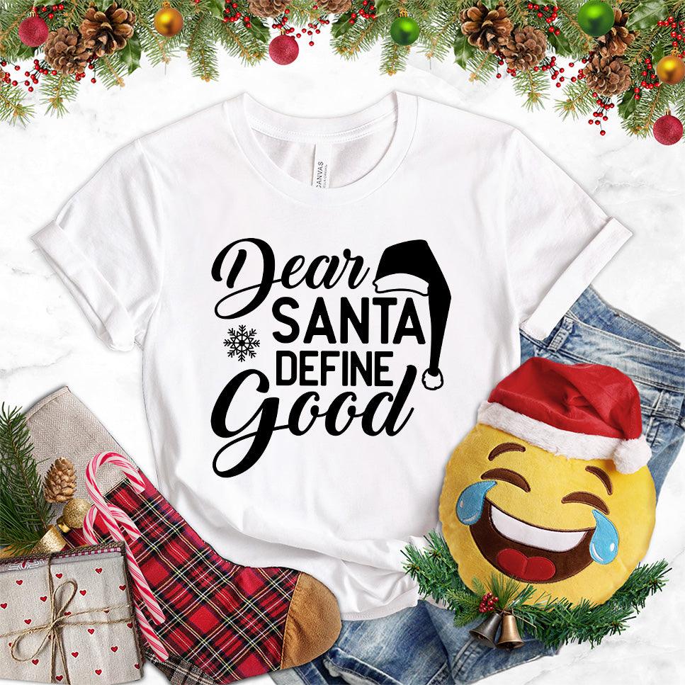 Dear Santa Define Good T-Shirt - Brooke & Belle