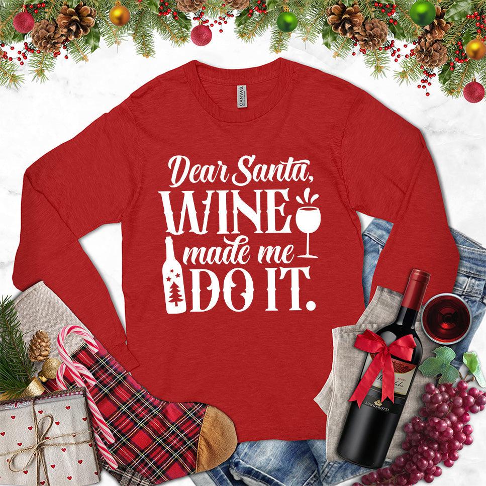 Dear Santa Wine Made Me Do It Long Sleeves Red - Funny 'Dear Santa Wine Made Me Do It' long sleeve tee with holiday decor