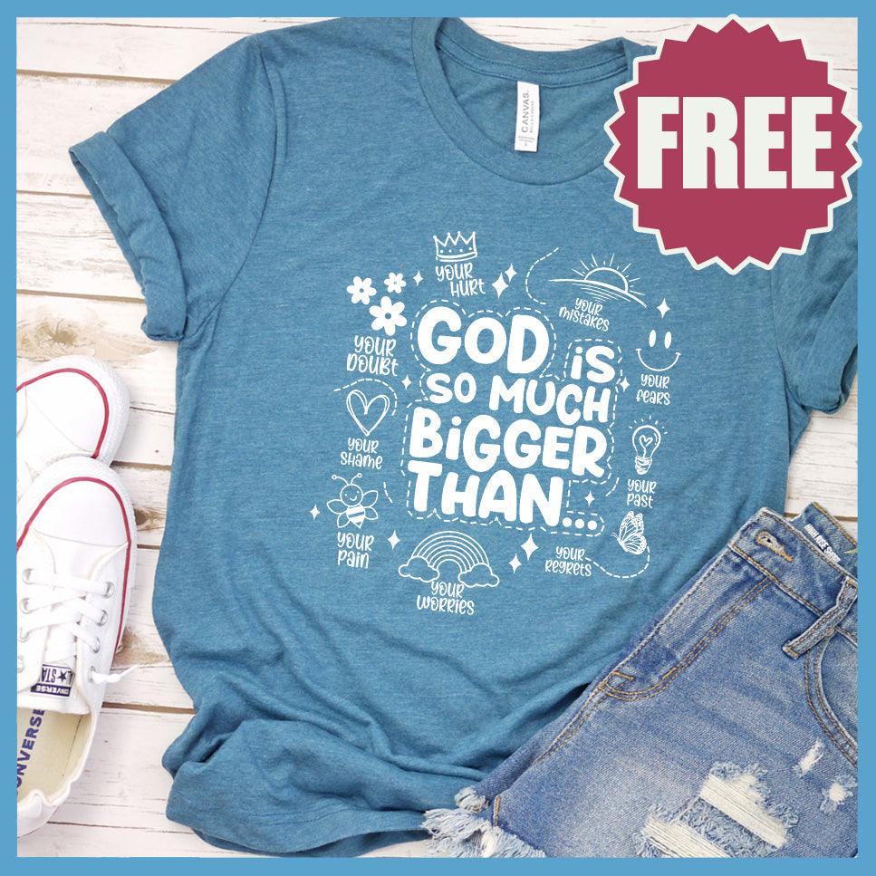 God Is So Much Bigger Than T-Shirt