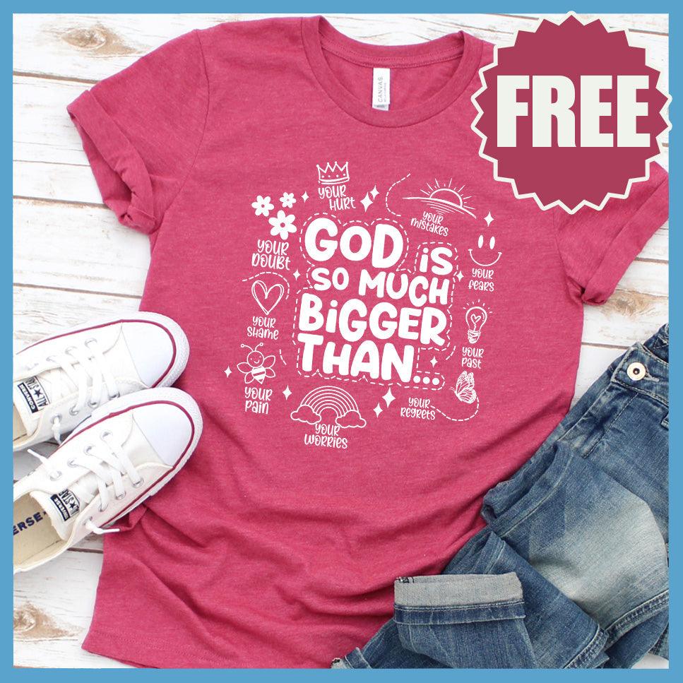 God Is So Much Bigger Than T-Shirt