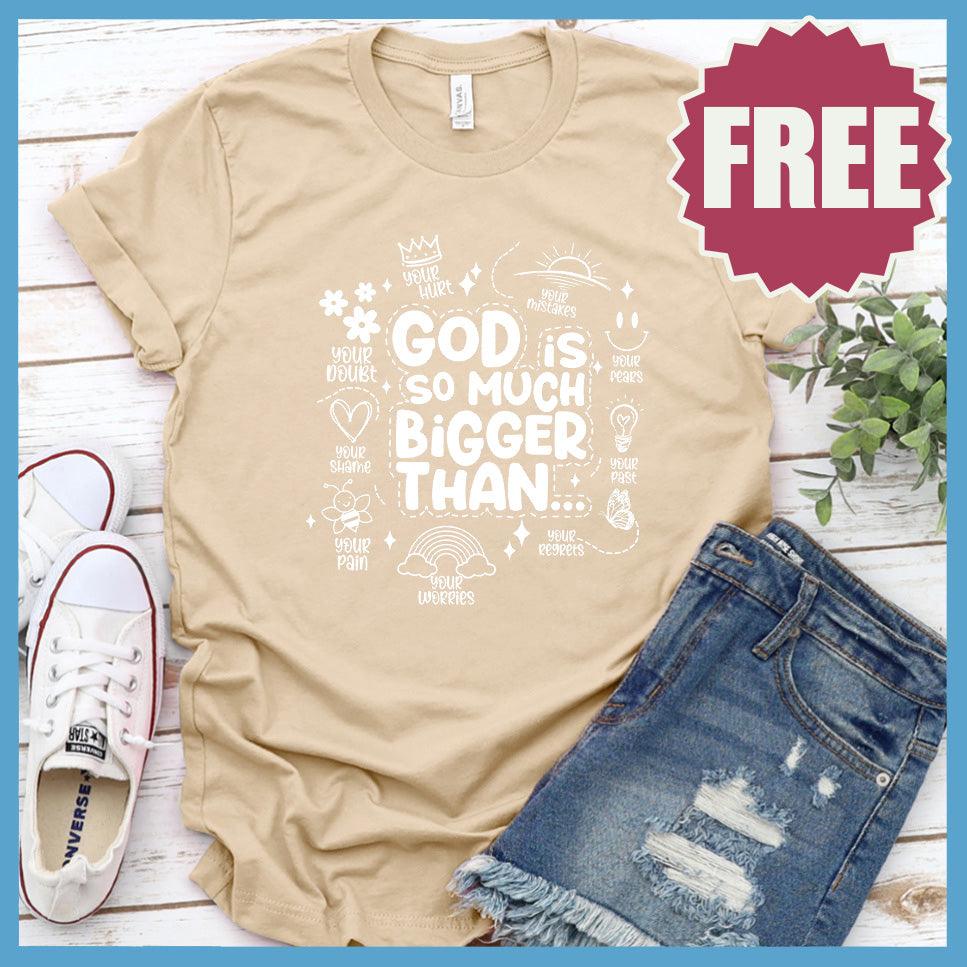 God Is So Much Bigger Than T-Shirt