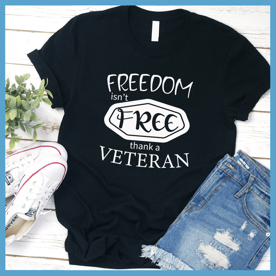Freedom Isn't Free, Thank A Veteran T-Shirt