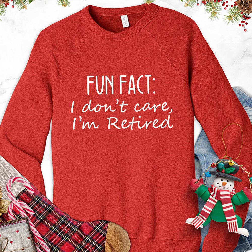 Fun Fact I Dont Care I'm Retired Version 1 Sweatshirt - Brooke & Belle
