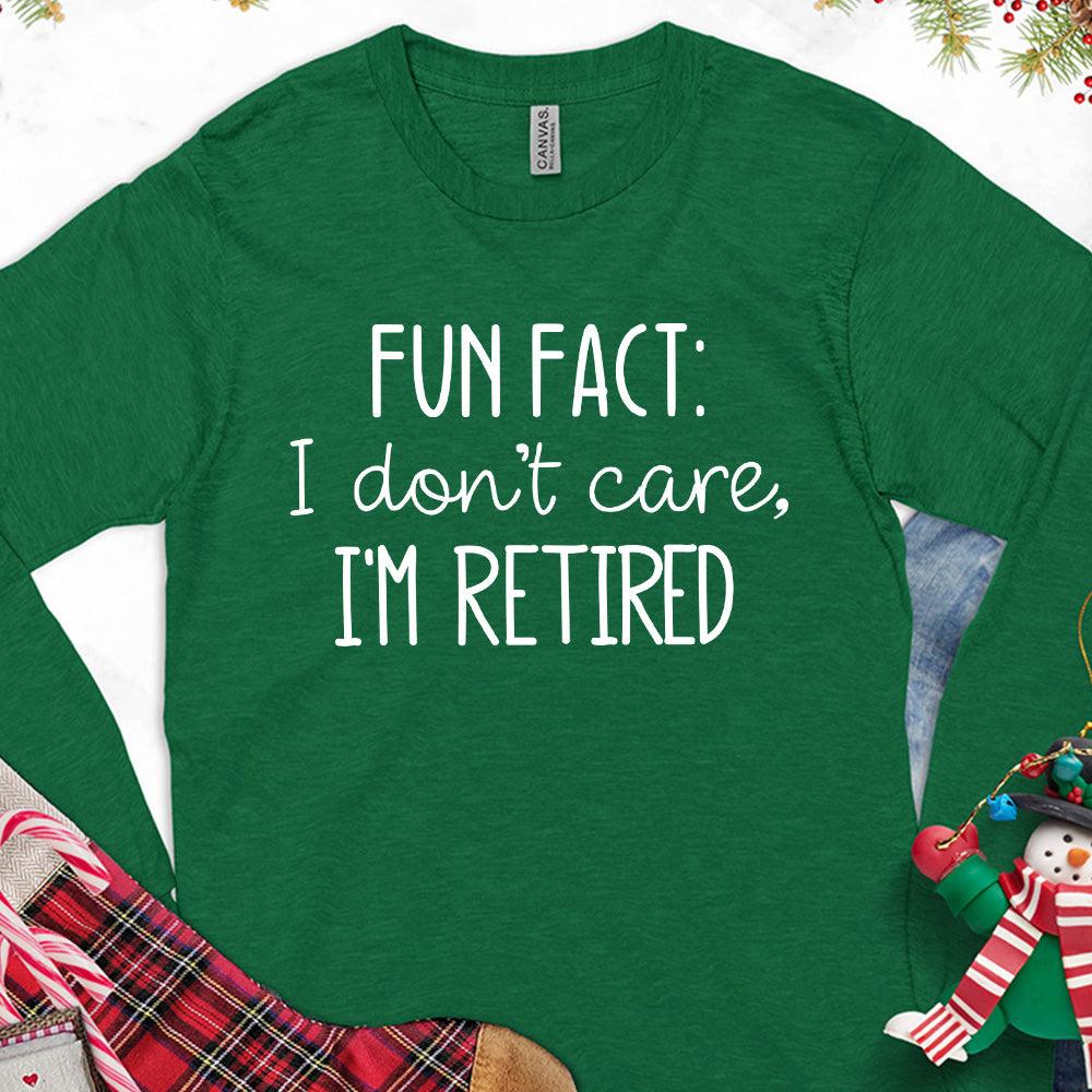 Fun Fact I Dont Care I'm Retired Version 2 Long Sleeves Kelly - Humorous long sleeve tee with "Fun Fact I Don't Care I'm Retired" print for relaxed style.