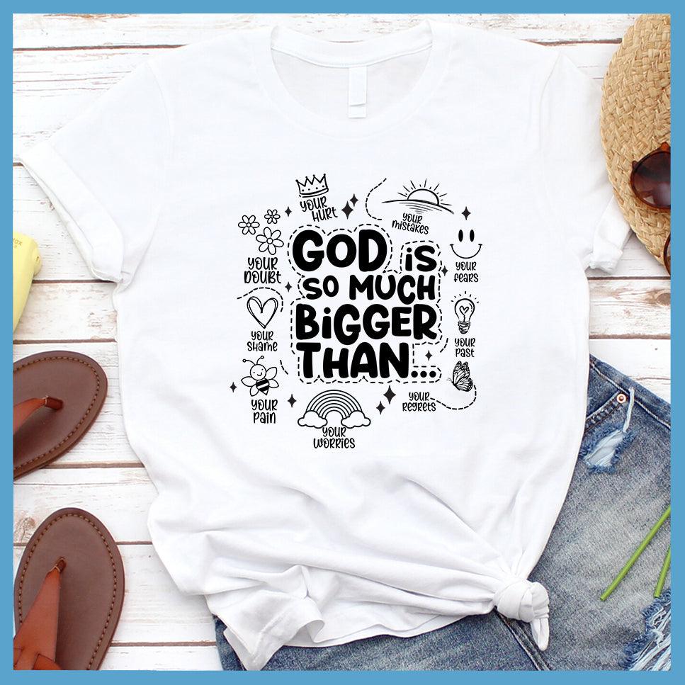 God Is So Much Bigger Than T-Shirt