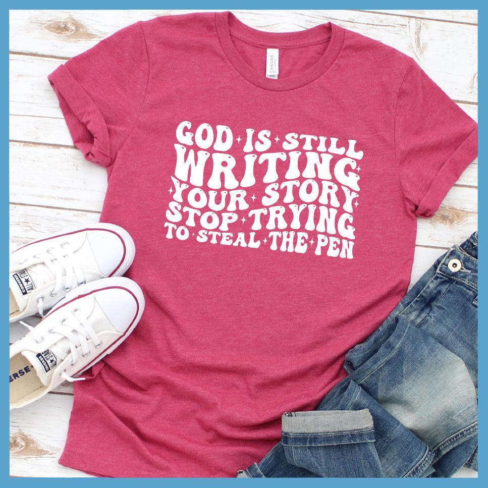 God Is Still Writing Your Story T-Shirt