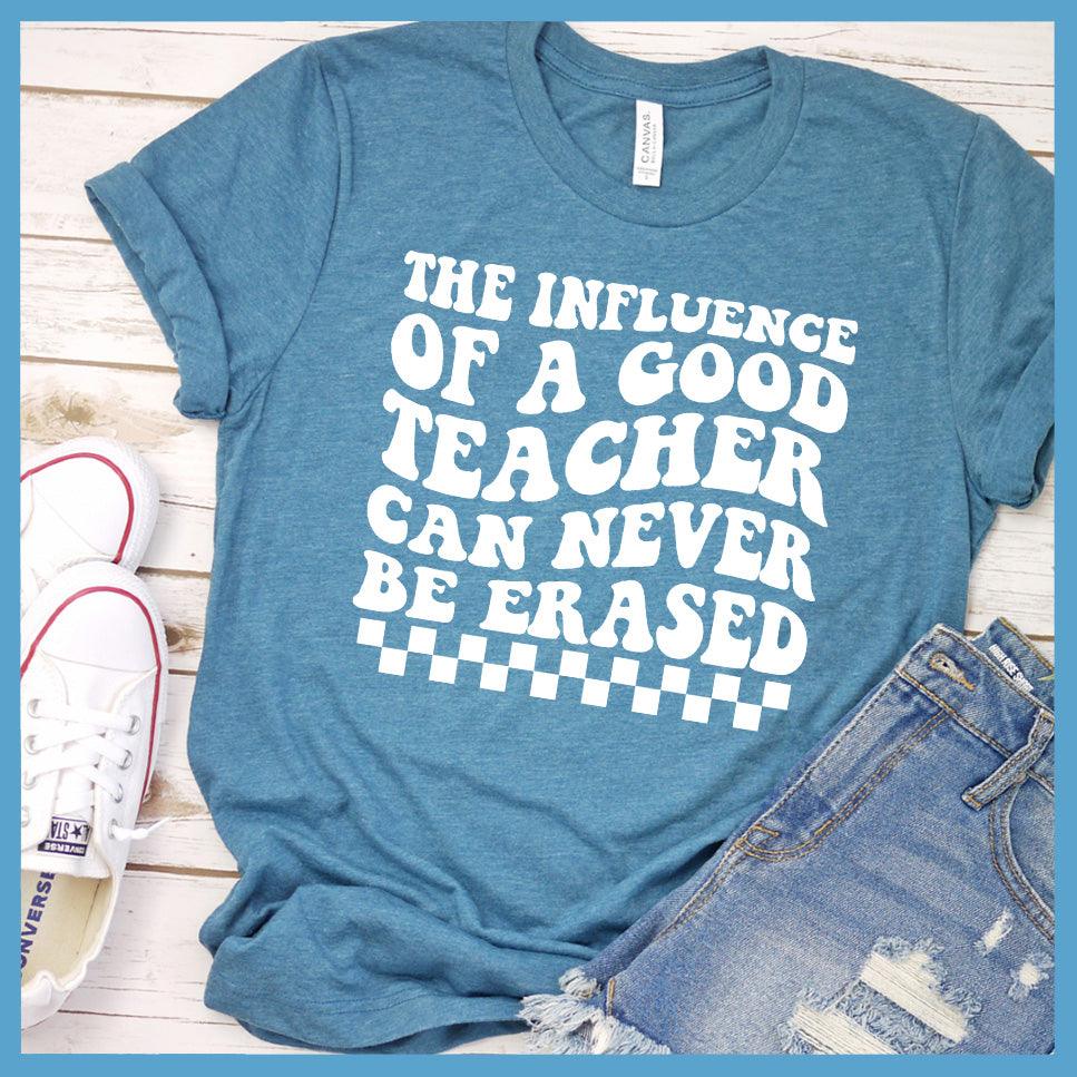 The Influence Of A Good Teacher Can Never Be Erased T-Shirt