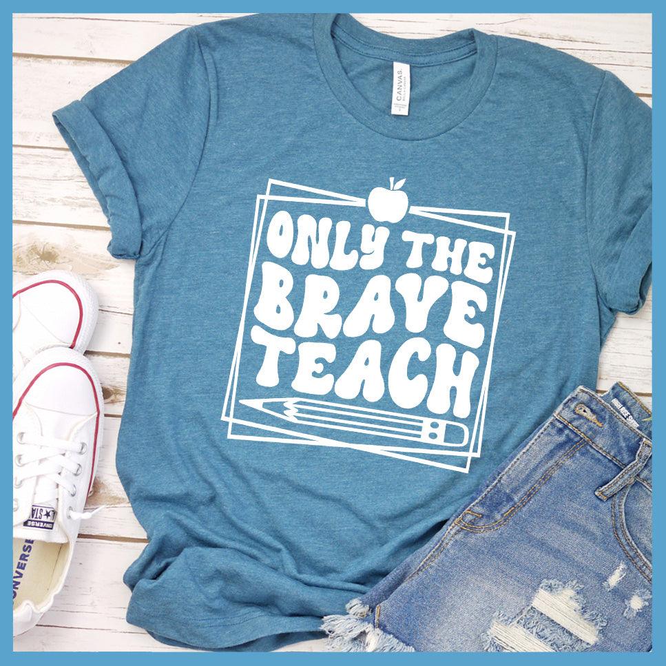 Only The Brave Teach T-Shirt