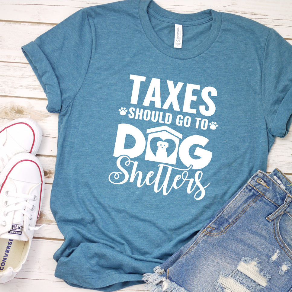 Taxes Should Go To Dog Shelters T-Shirt
