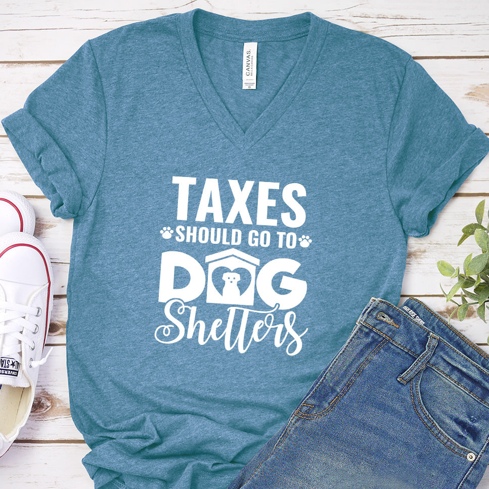 Taxes Should Go To Dog Shelters V-Neck