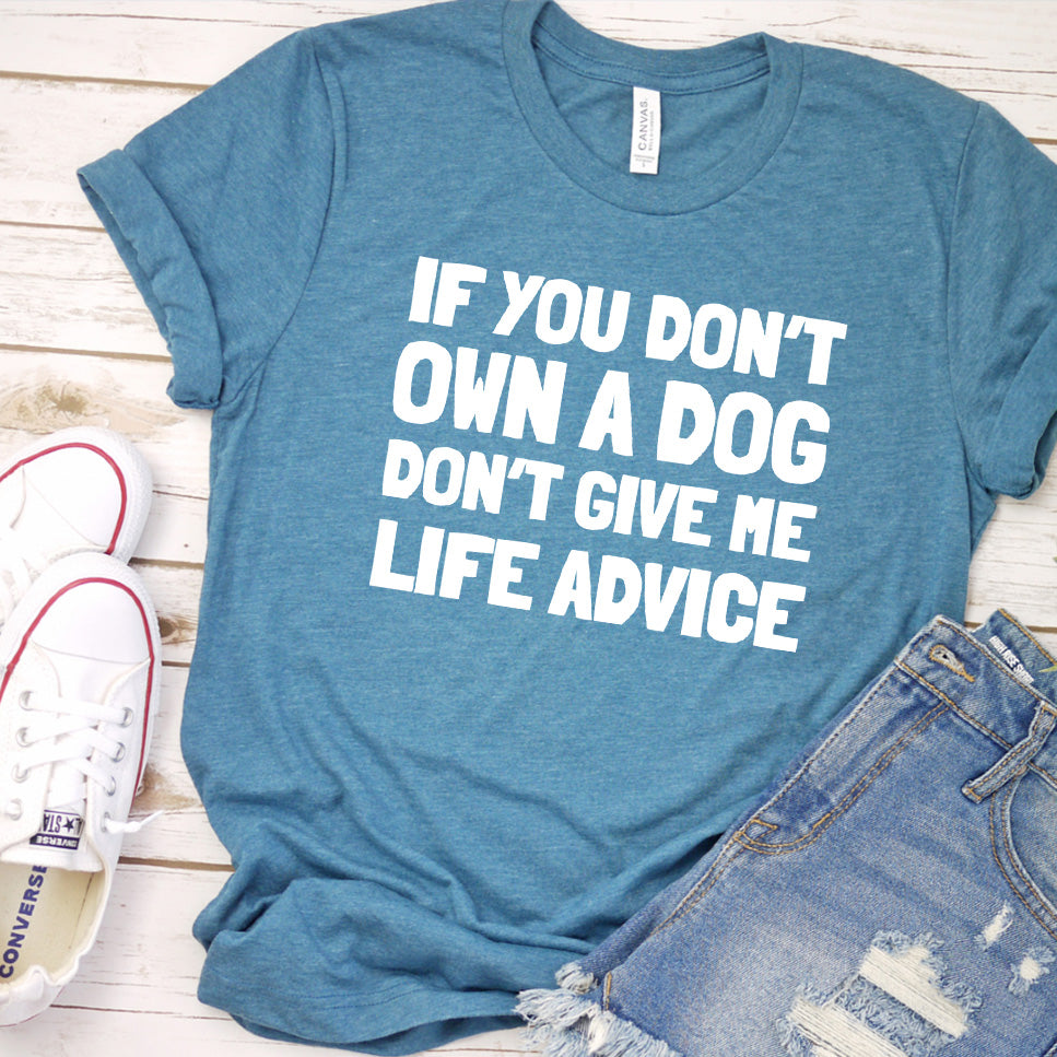 If You Don’t Own a Dog, Don’t Give Me Life Advice Version 2 T-Shirt