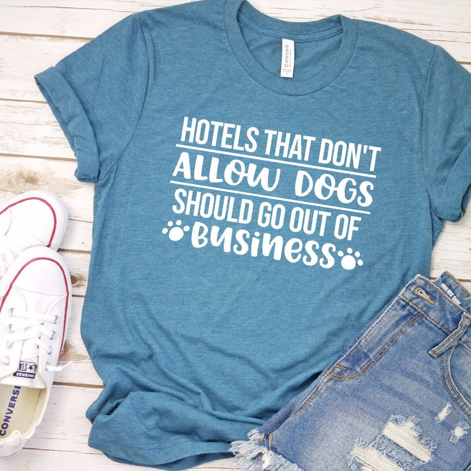 Hotels That Don't Allow Dogs Should Go Out of Business Version 1 T-Shirt