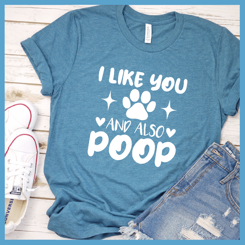 I Like You And Also Poop T-Shirt
