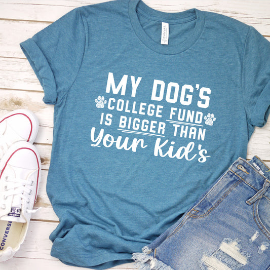 My Dog's College Fund Is Bigger Than Your Kid's Version 1 T-Shirt