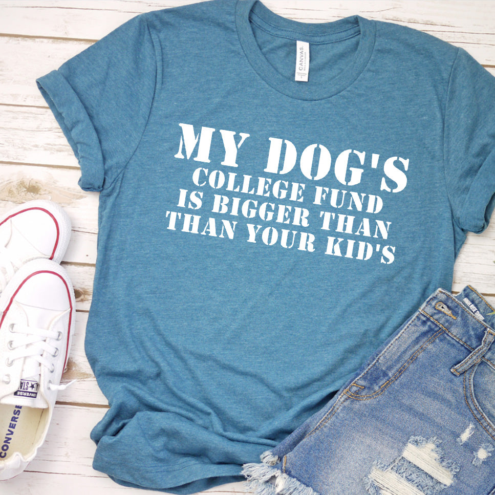 My Dog's College Fund Is Bigger Than Your Kid's Version 2 T-Shirt