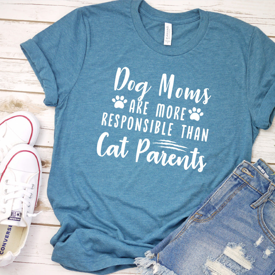 Dog Moms Are More Responsible Than Cat Parents Version 1 T-Shirt