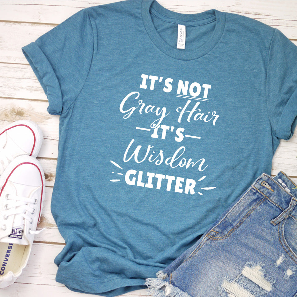 It's Not Gray Hair It's Wisdom Glitter T-Shirt