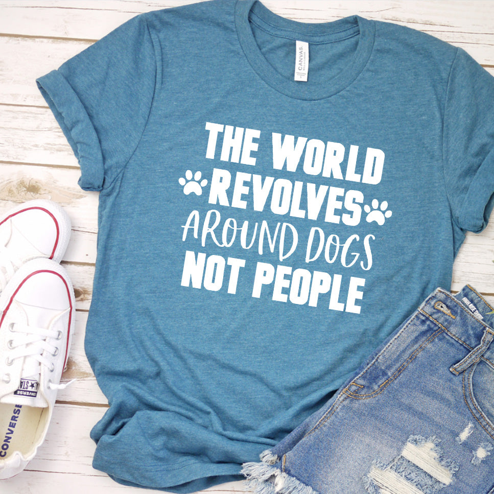 The World Revolves Around Dogs, Not People Version 1 T-Shirt