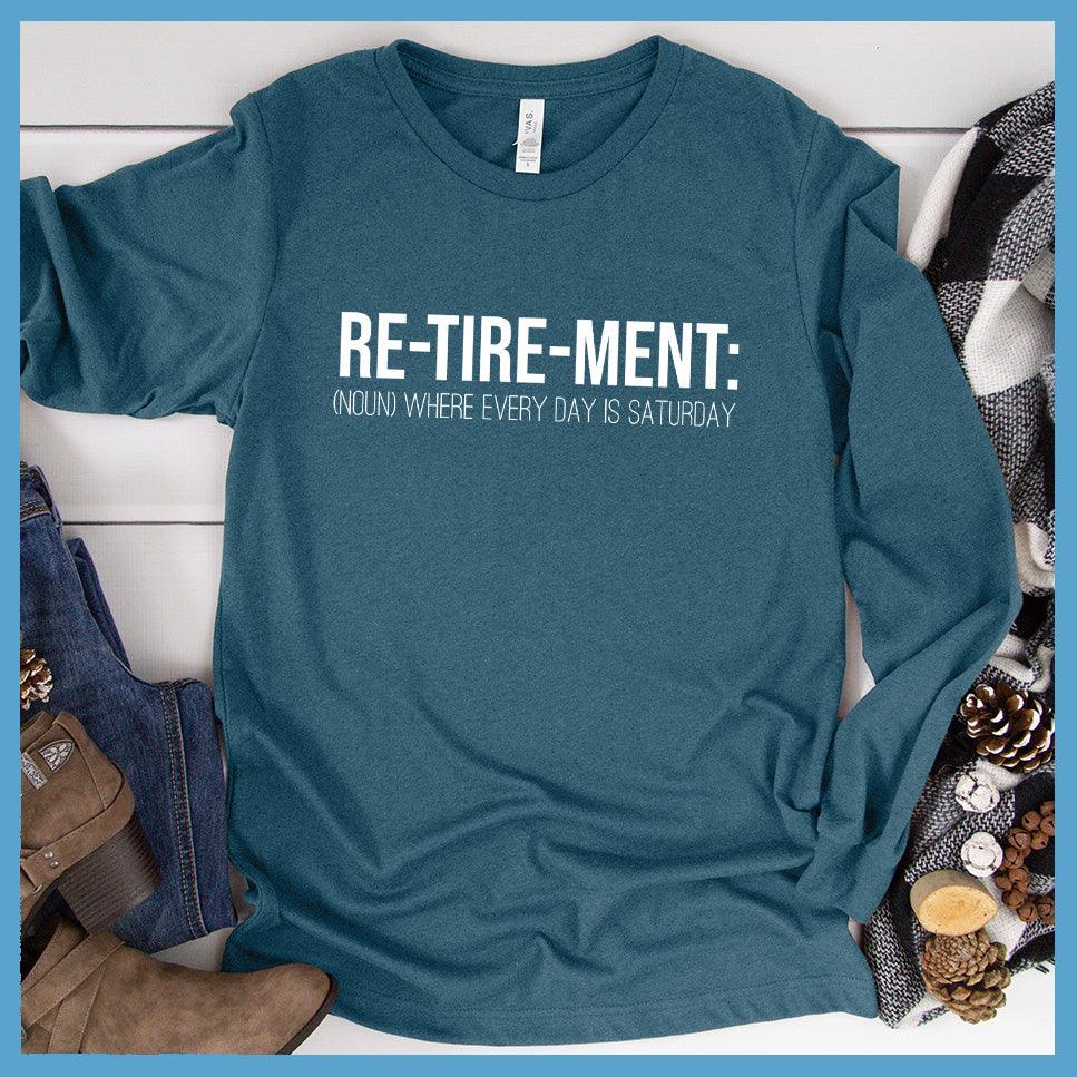 Retirement Noun Long Sleeves Heather Deep Teal - Retirement-themed long sleeve shirt with humorous "Every day is Saturday" slogan.
