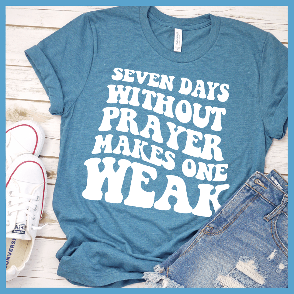 Seven Days Without Prayer Makes One Weak T-Shirt
