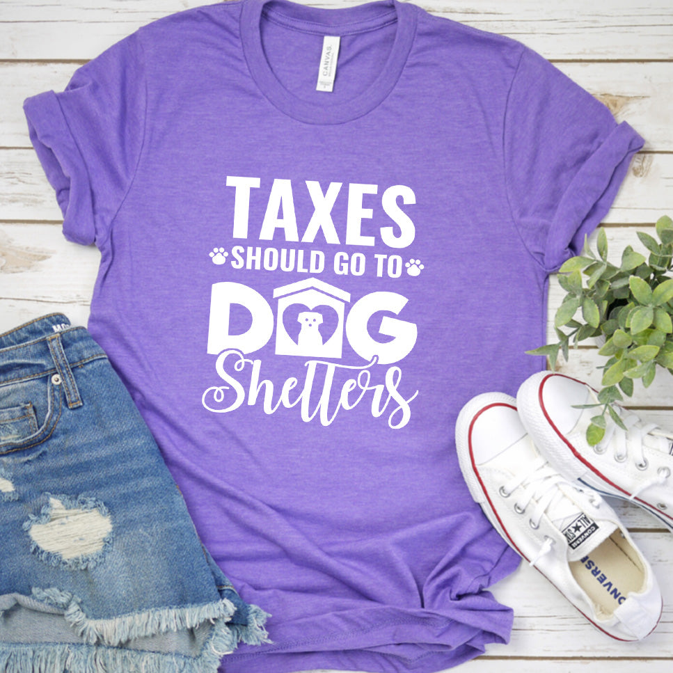 Taxes Should Go To Dog Shelters T-Shirt