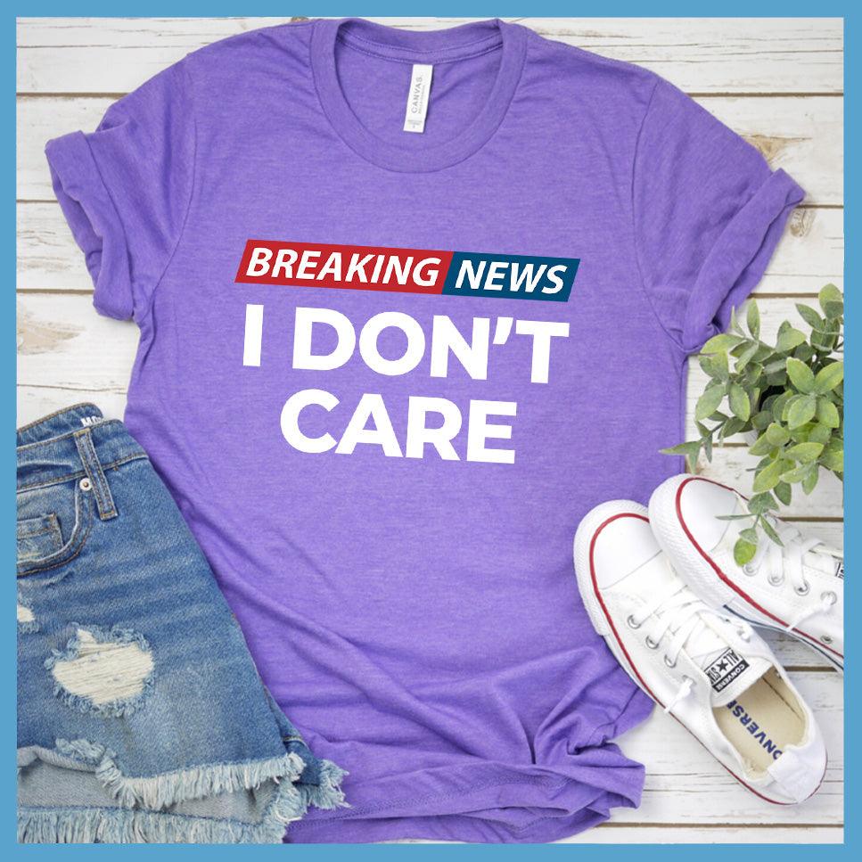 Breaking News: I Don't Care T-Shirt Colored Edition
