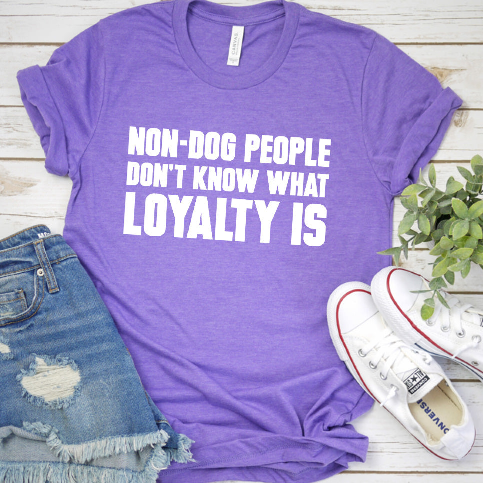 Non-Dog People Don't Know What Loyalty Is Version 2 T-Shirt