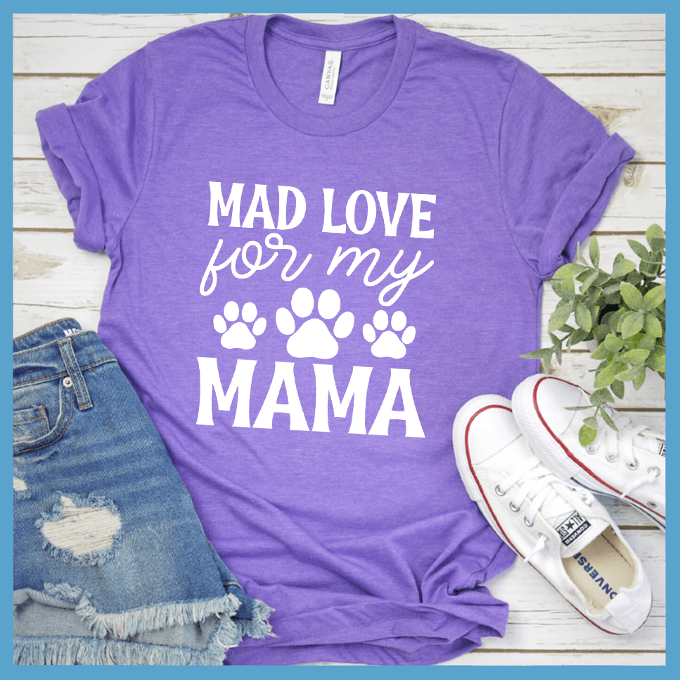 Mad Love For My Mama T-Shirt