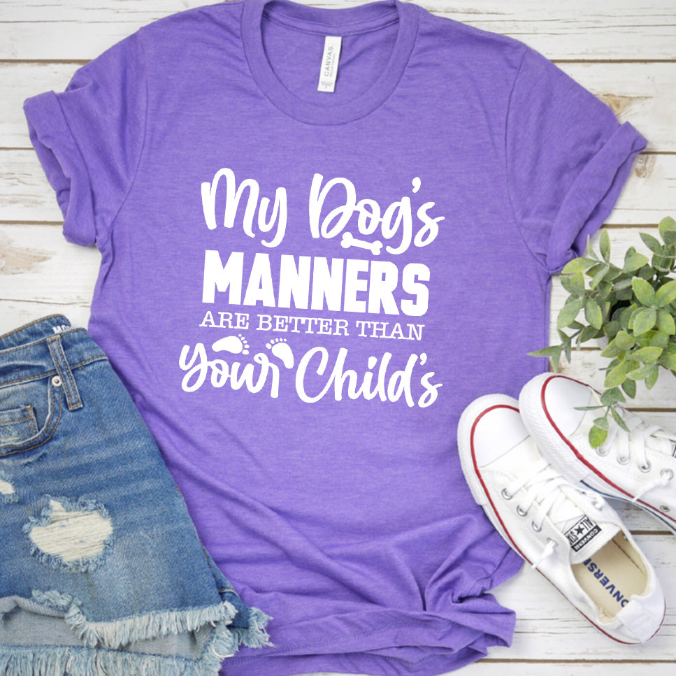 My Dog’s Manners Are Better Than Your Child’s Version 1 T-Shirt