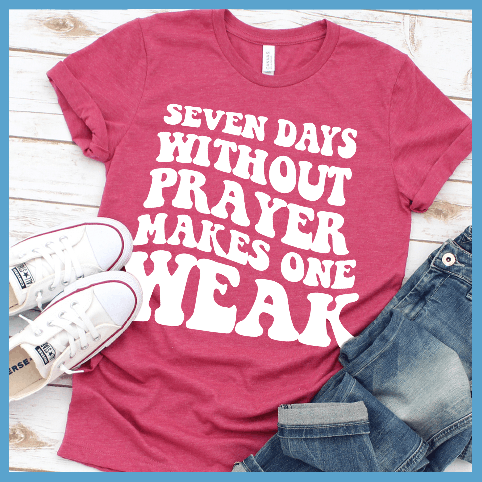 Seven Days Without Prayer Makes One Weak T-Shirt