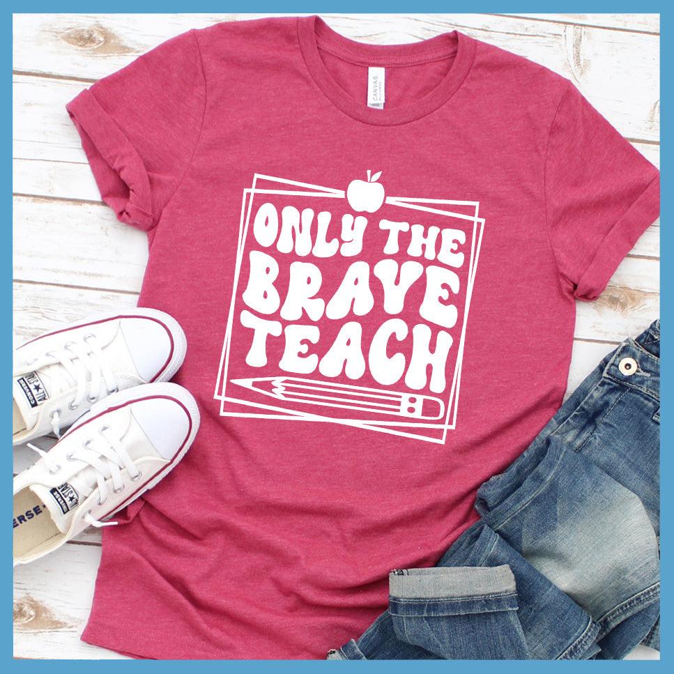 Only The Brave Teach T-Shirt