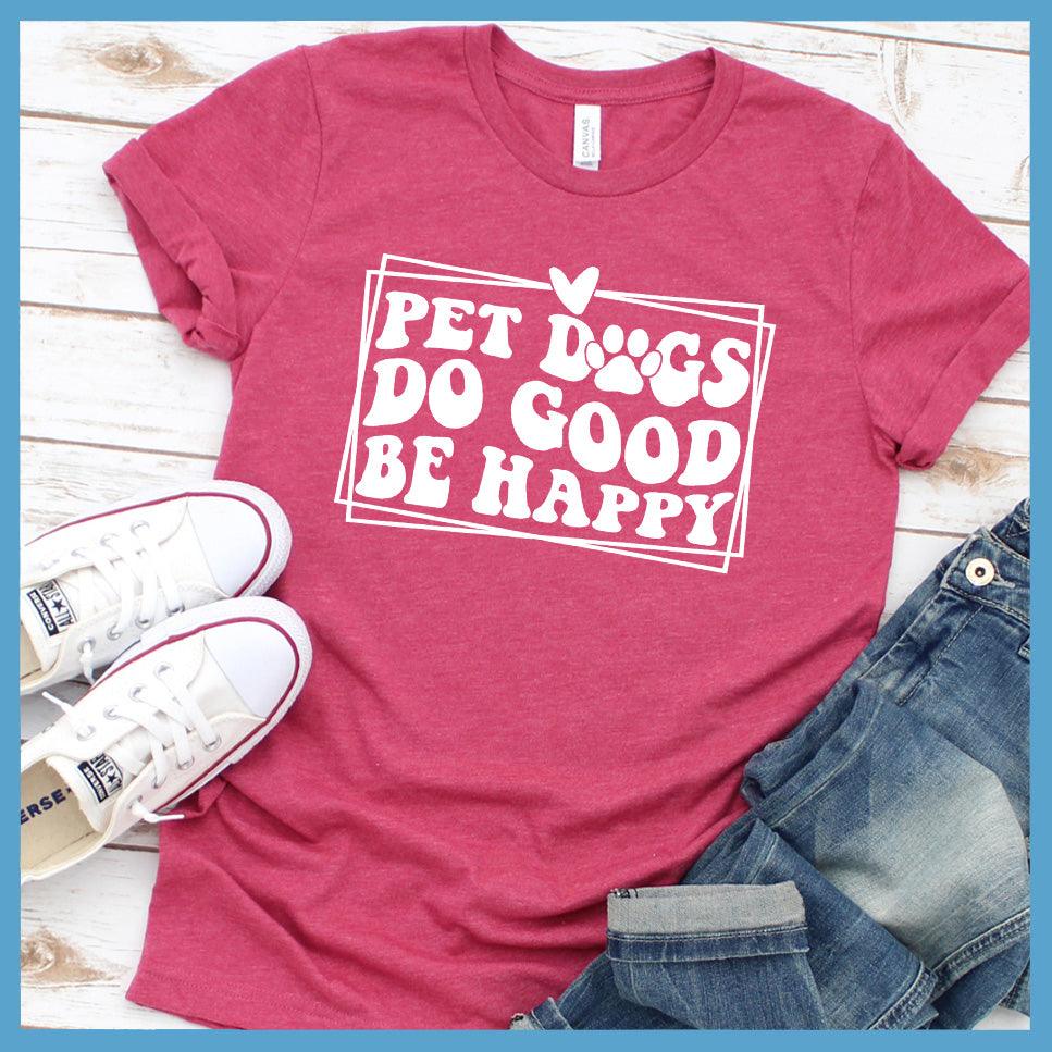 Pet Dogs Do Good Be Happy Version 2 T-Shirt Retro Edition