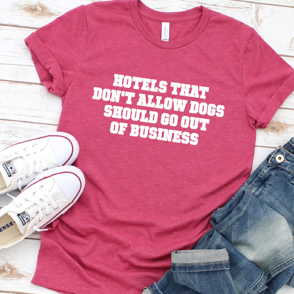 Hotels That Don't Allow Dogs Should Go Out of Business Version 2 T-Shirt