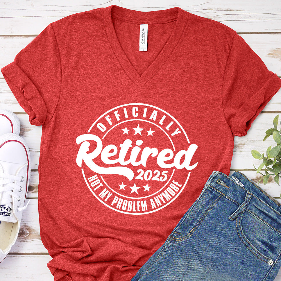 Officially Retired Not My Problem Anymore 2025 V-Neck