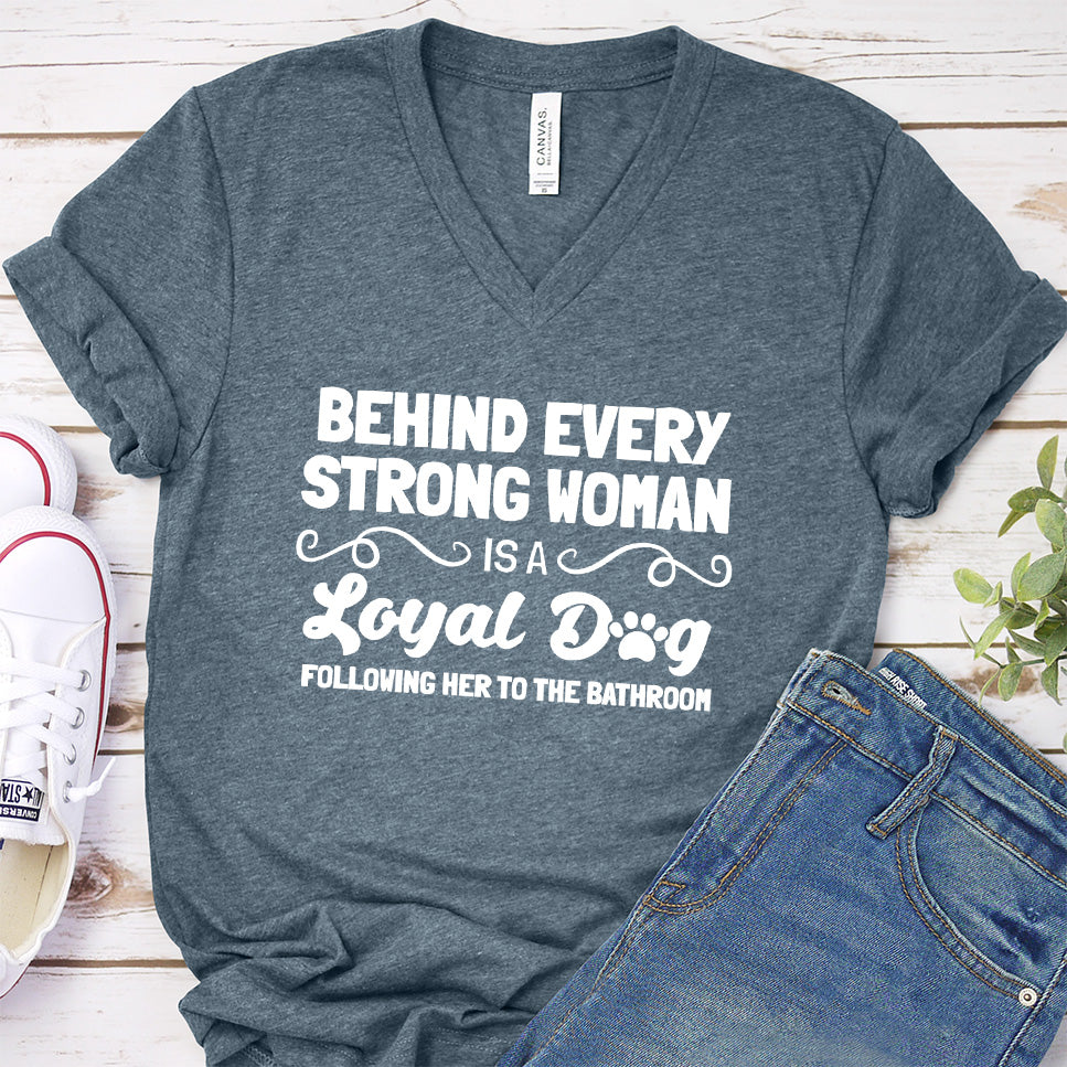 Behind Every Strong Woman Is A Loyal Dog V-Neck