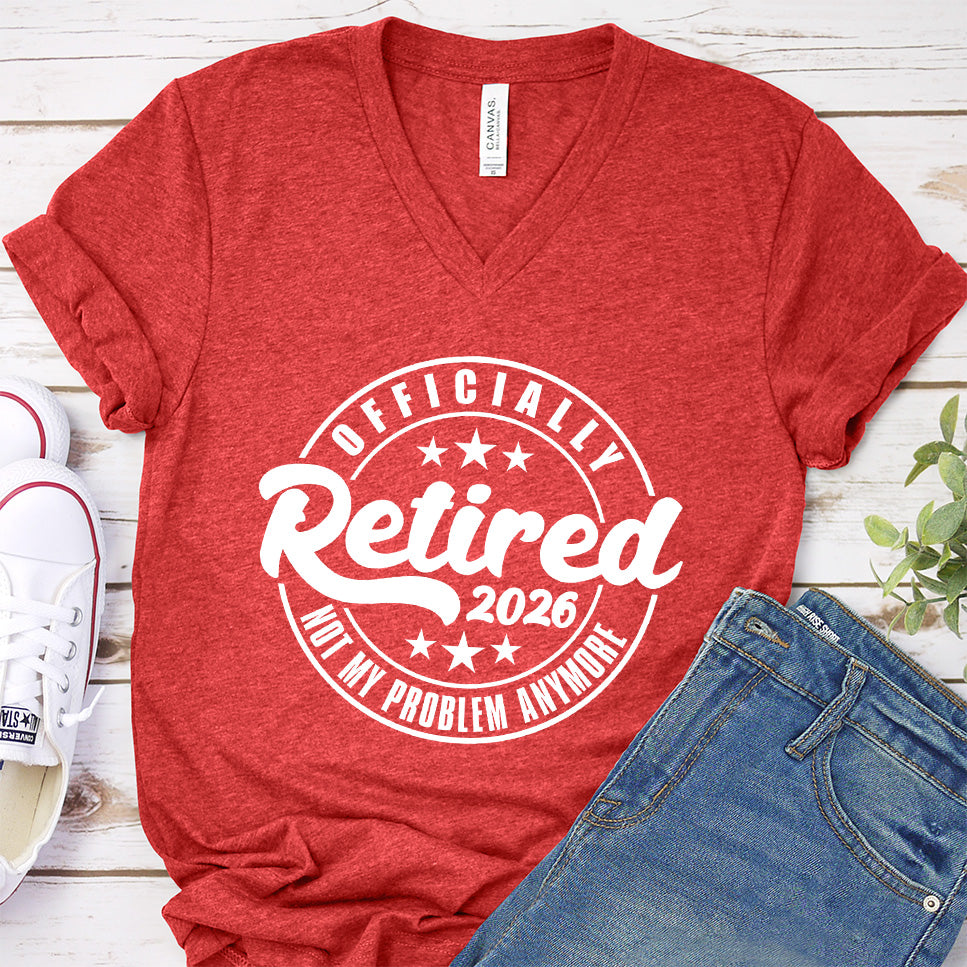 Officially Retired Not My Problem Anymore 2026 V-Neck