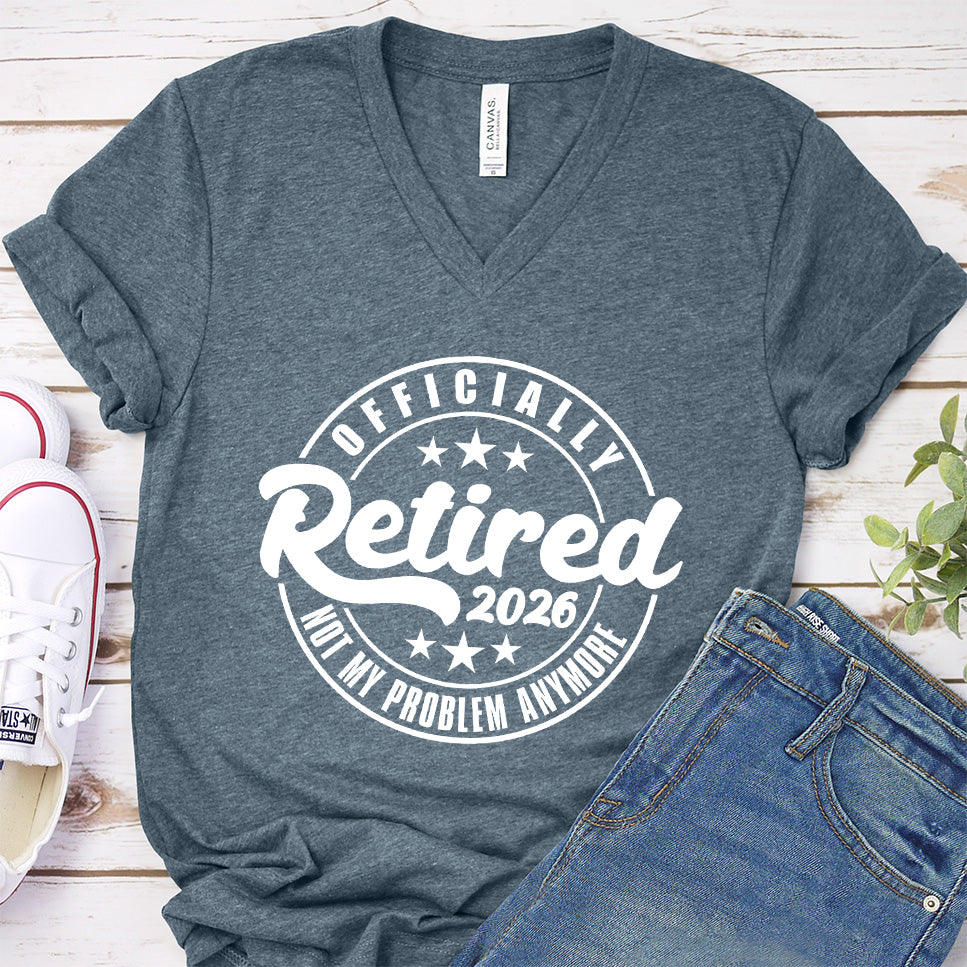 Officially Retired Not My Problem Anymore 2026 V-Neck