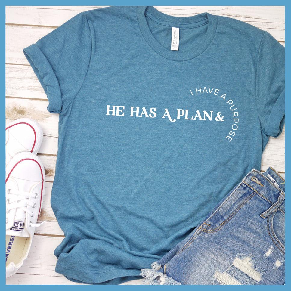 He Has A Plan + I Have A Purpose T-Shirt