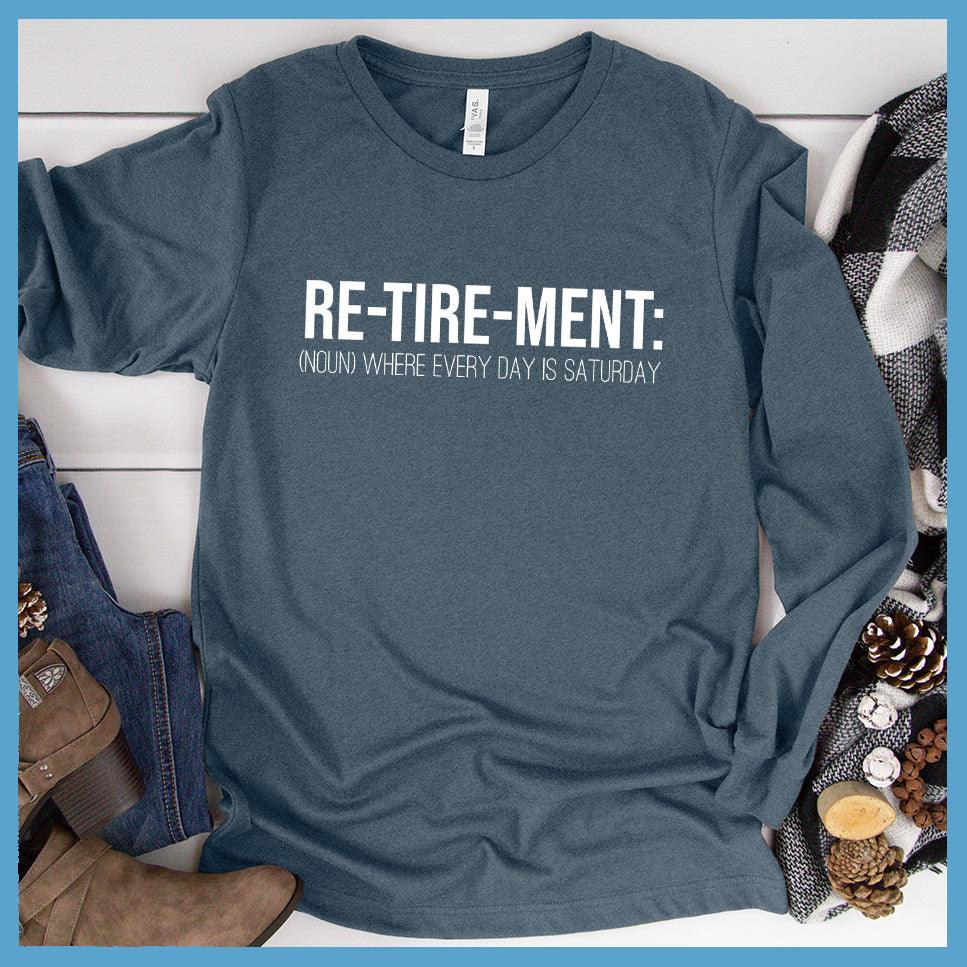 Retirement Noun Long Sleeves Heather Slate - Retirement-themed long sleeve shirt with humorous "Every day is Saturday" slogan.