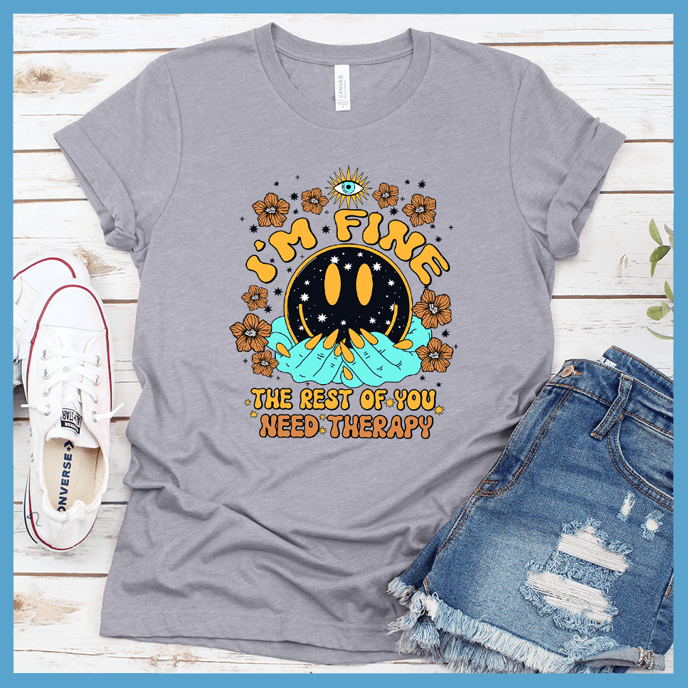 I'm Fine The Rest Of You Need Therapy T-Shirt Colored Edition