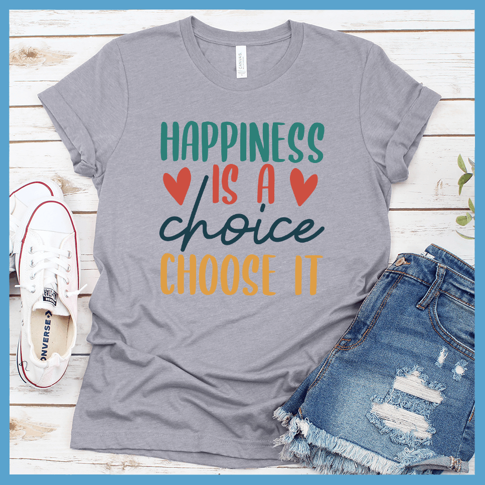 Happiness Is A Choice Choose It T-Shirt Colored Edition