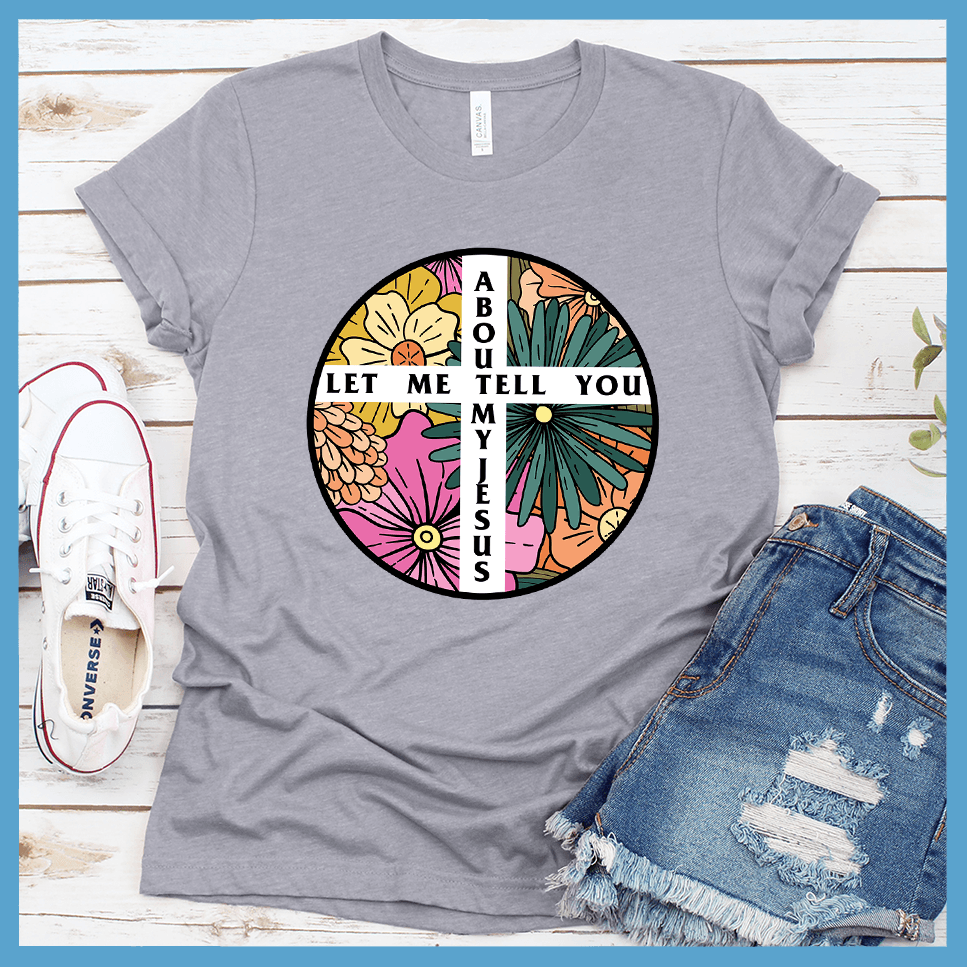 Let Me Tell You About My Jesus T-Shirt Colored Edition