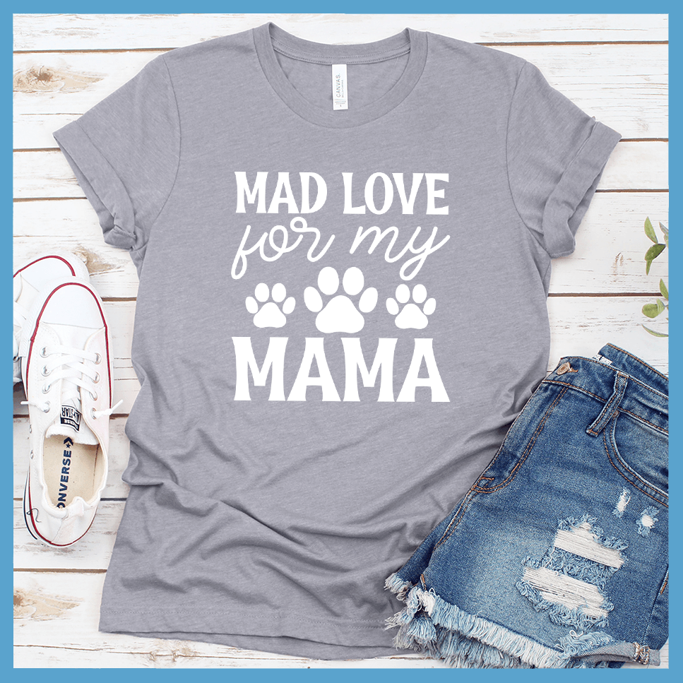 Mad Love For My Mama T-Shirt