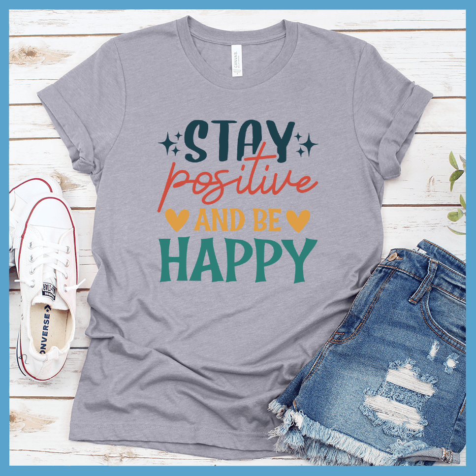 Stay Positive and Be Happy T-Shirt Colored Edition