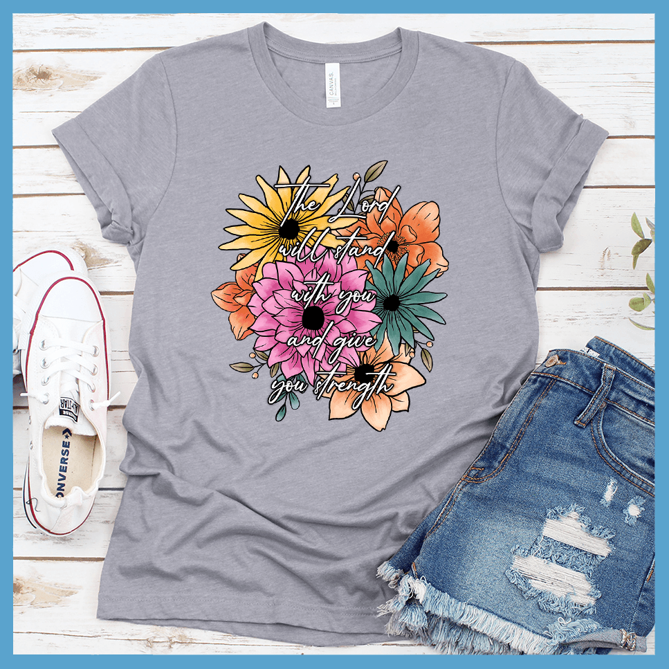 The Lord Will Stand With You And Give You Strength T-Shirt Floral Colored Edition